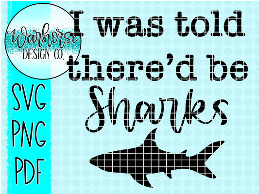 I was told there'd be sharks SVG PNG PDF