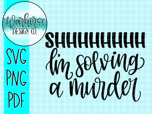Shhh I'm solving a murder SVG PNG PDF