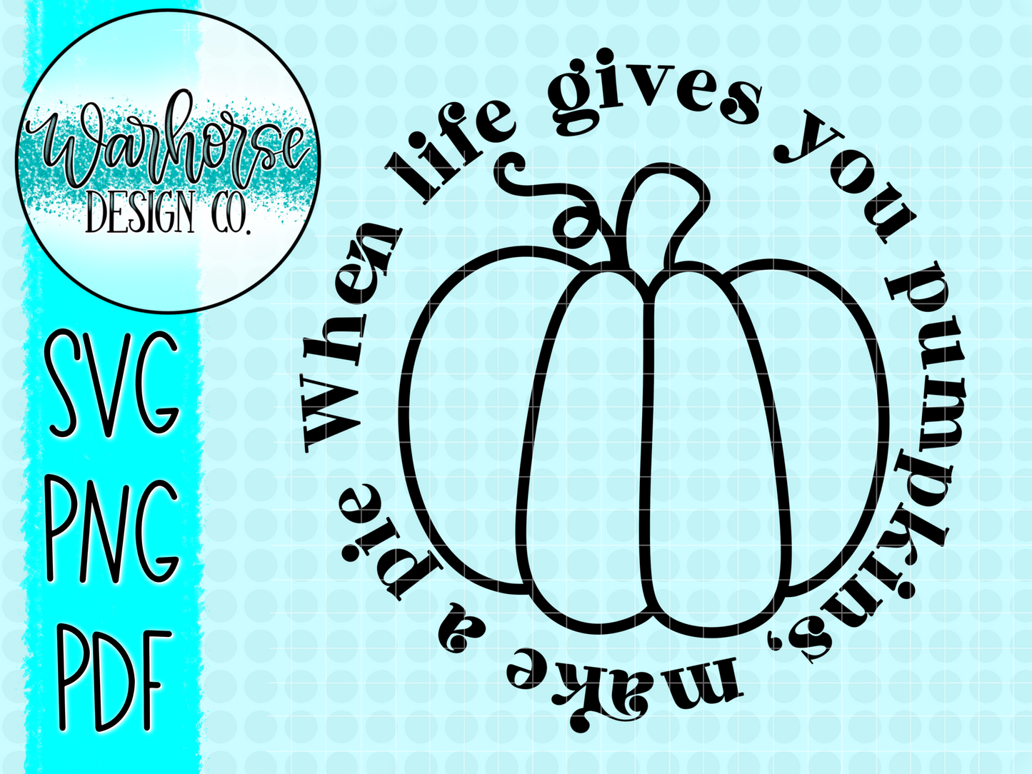 When life gives you pumpkins, make a pie SVG PNG PDF