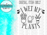 I wet my plants SVG PNG PDF