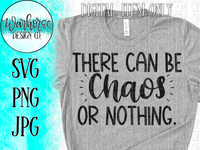 There can be chaos or nothing SVG PNG JPG