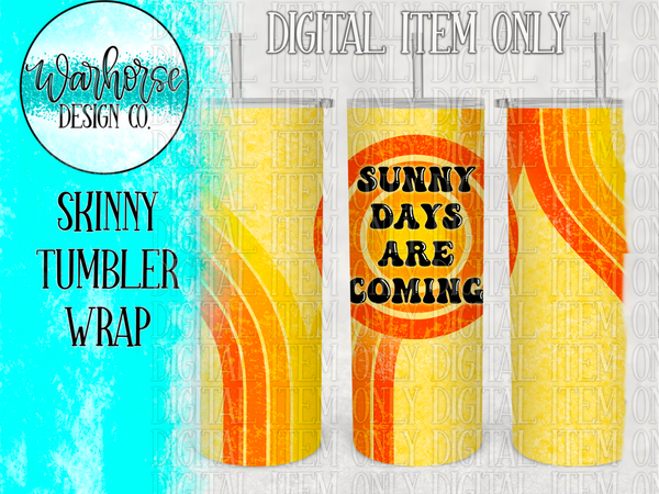 Sunny Days are Coming Digital Tumbler Wrap PNG JPEG