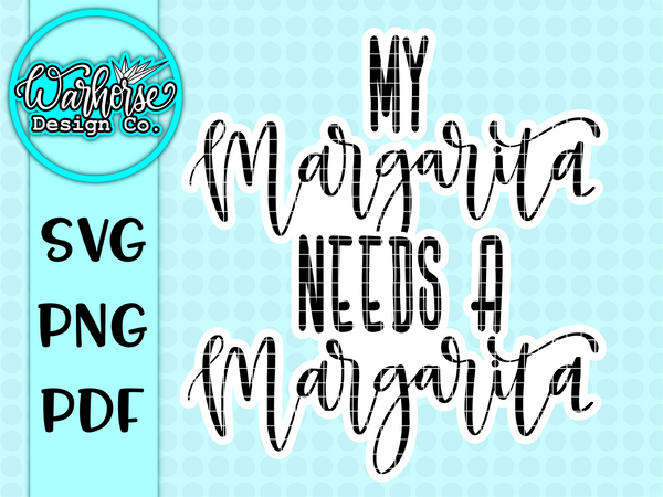 My Margarita needs a Margarita SVG PNG PDF