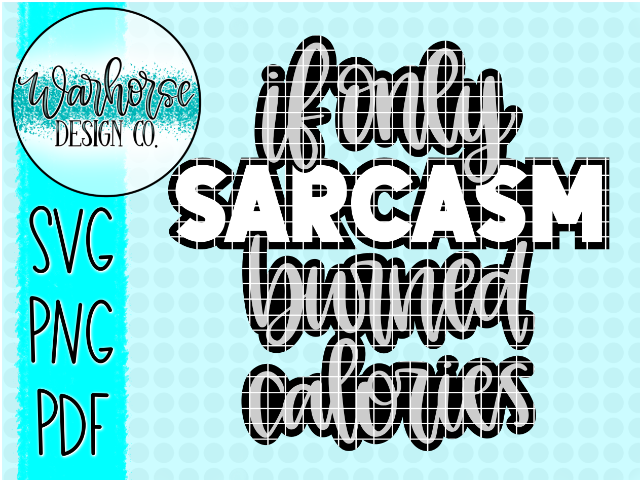 If only Sarcasm burned calories SVG PNG PDF