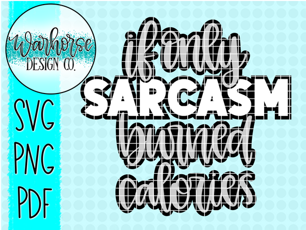 If only Sarcasm burned calories SVG PNG PDF