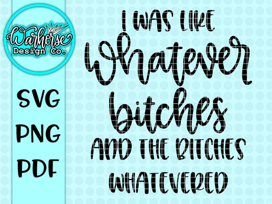 Whatever Bitches SVG PNG PDF