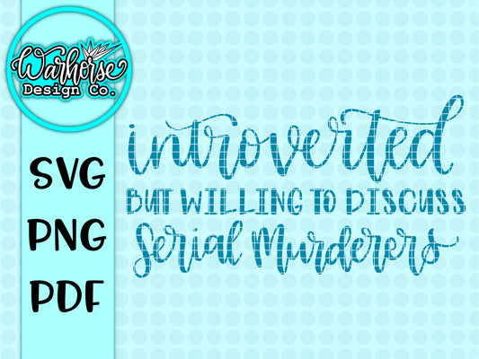 Introverted but willing to discuss serial murderers SVG PNG PDF