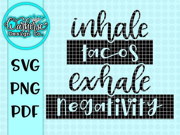 Inhale Tacos, Exhale Negativity SVG PNG PDF